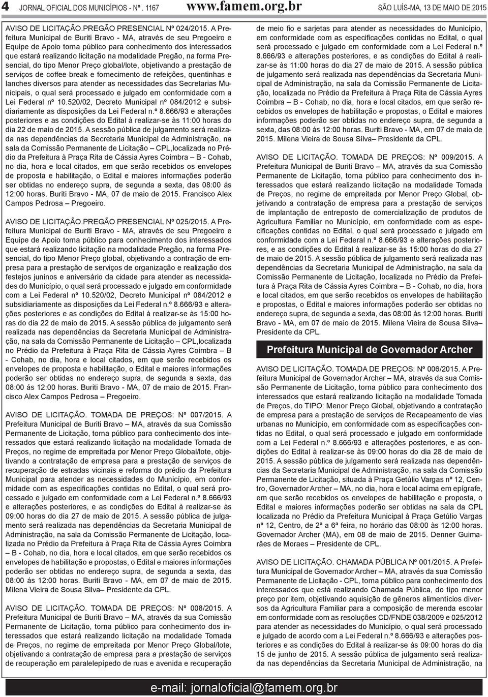 Presencial, do tipo Menor Preço global/lote, objetivando a prestação de serviços de coffee break e fornecimento de refeições, quentinhas e lanches diversos para atender as necessidades das