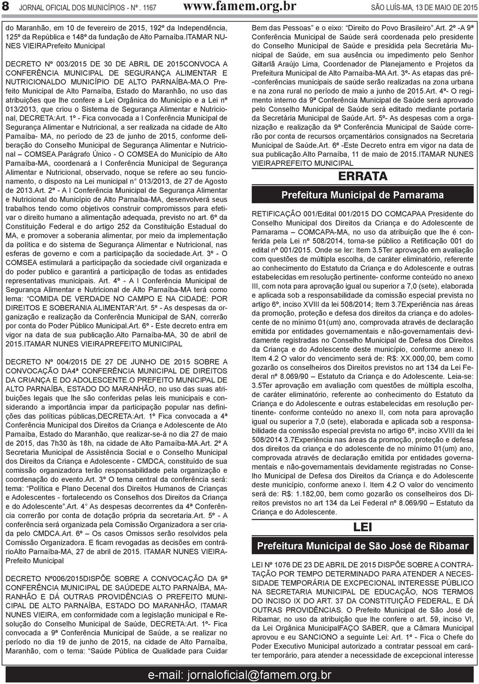 O Prefeito Municipal de Alto Parnaíba, Estado do Maranhão, no uso das atribuições que lhe confere a Lei Orgânica do Município e a Lei nº 013/2013, que criou o Sistema de Segurança Alimentar e