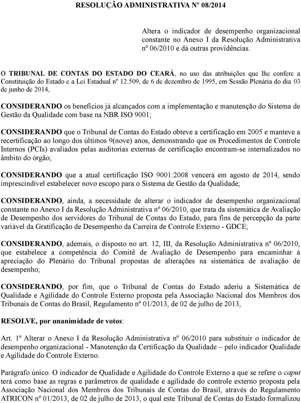 509, de 6 de dezembro de 1995, em Sessão Plenária do dia 03 de junho de 2014, CONSIDERANDO os benefícios já alcançados com a implementação e manutenção do Sistema de Gestão da Qualidade com base na