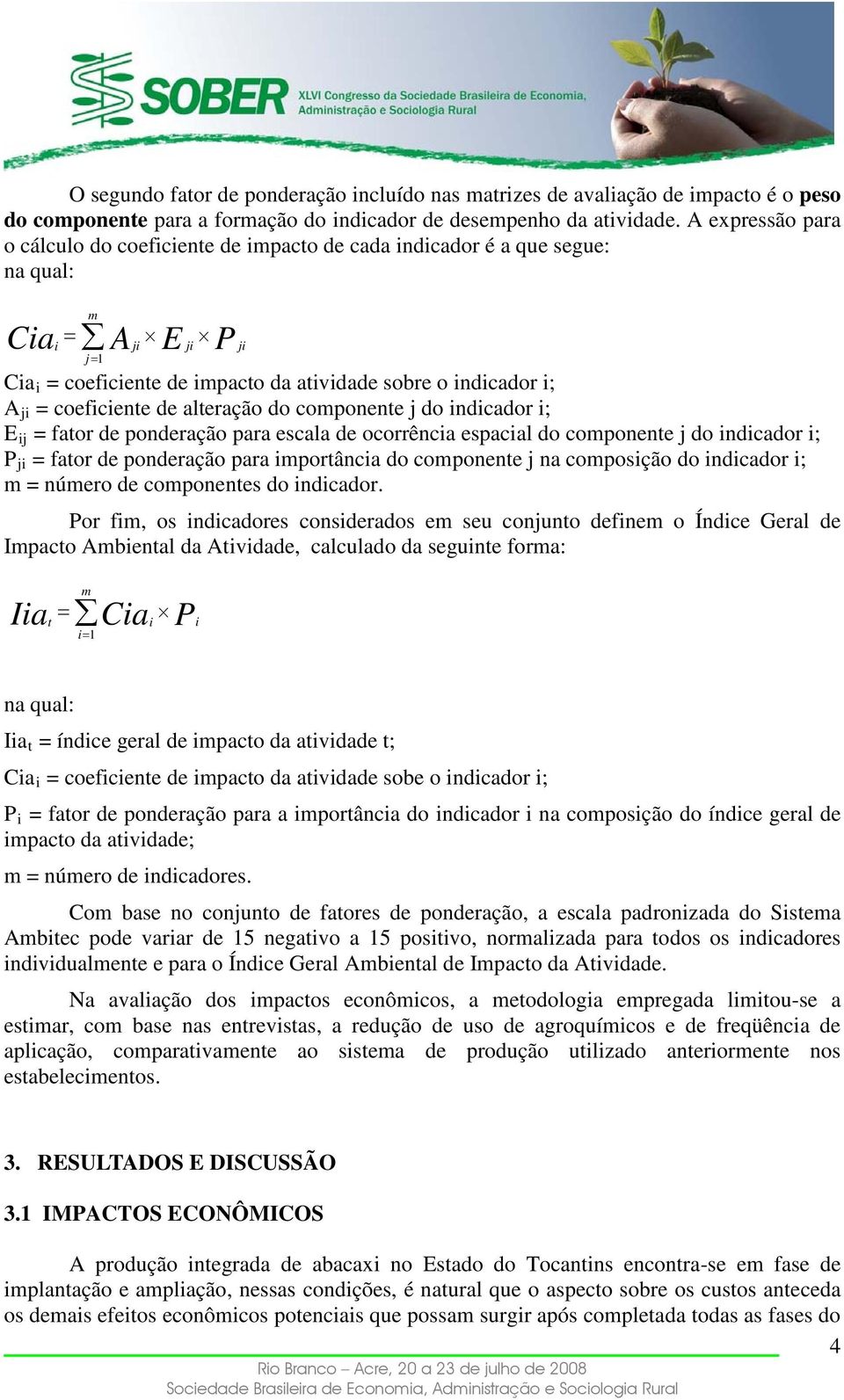 componente j do indicador i; Eij = fator de ponderação para escala de ocorrência espacial do componente j do indicador i; Pji = fator de ponderação para importância do componente j na composição do