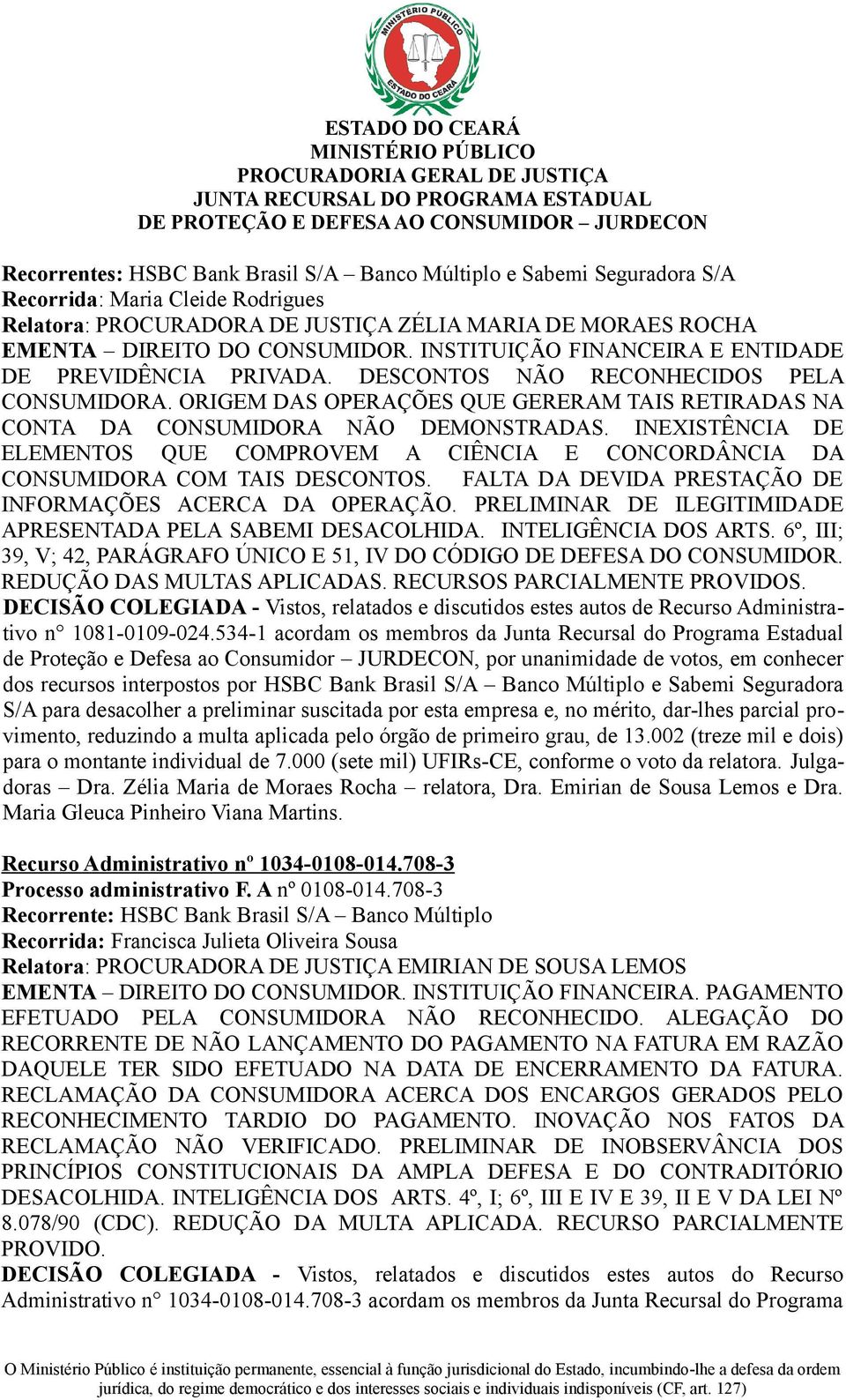 INEXISTÊNCIA DE ELEMENTOS QUE COMPROVEM A CIÊNCIA E CONCORDÂNCIA DA CONSUMIDORA COM TAIS DESCONTOS. FALTA DA DEVIDA PRESTAÇÃO DE INFORMAÇÕES ACERCA DA OPERAÇÃO.