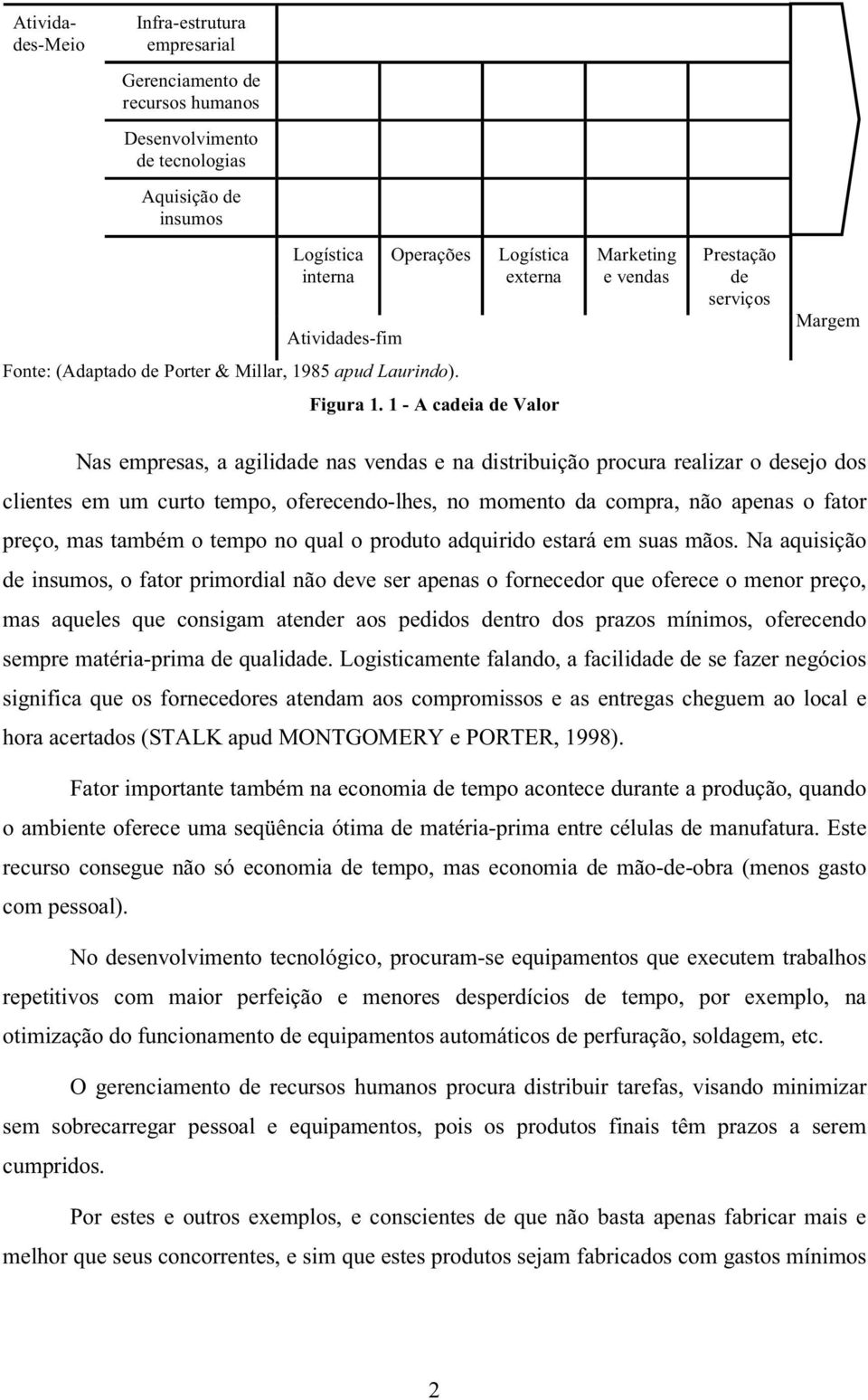 1 - A cadeia de Valor Nas empresas, a agilidade nas vendas e na distribuição procura realizar o desejo dos clientes em um curto tempo, oferecendo-lhes, no momento da compra, não apenas o fator preço,