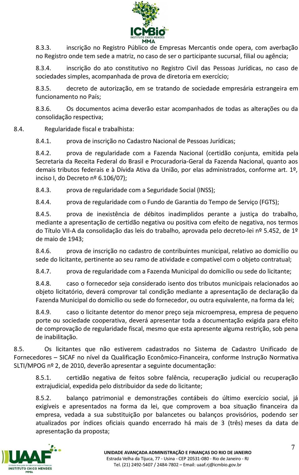 decreto de autorização, em se tratando de sociedade empresária estrangeira em funcionamento no País; 8.3.6.