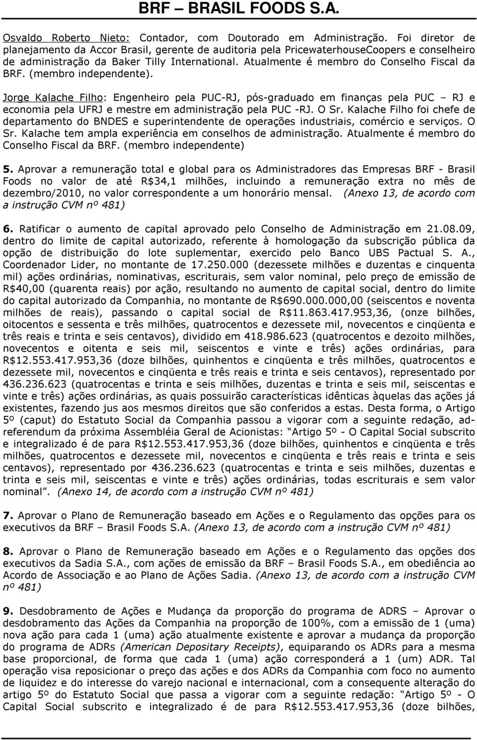 Atualmente é membro do Conselho Fiscal da BRF. (membro independente).