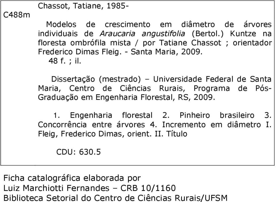 Dissertação (mestrado) Universidade Federal de Santa Maria, Centro de Ciências Rurais, Programa de Pós- Graduação em Engenharia Florestal, RS, 2009. 1.