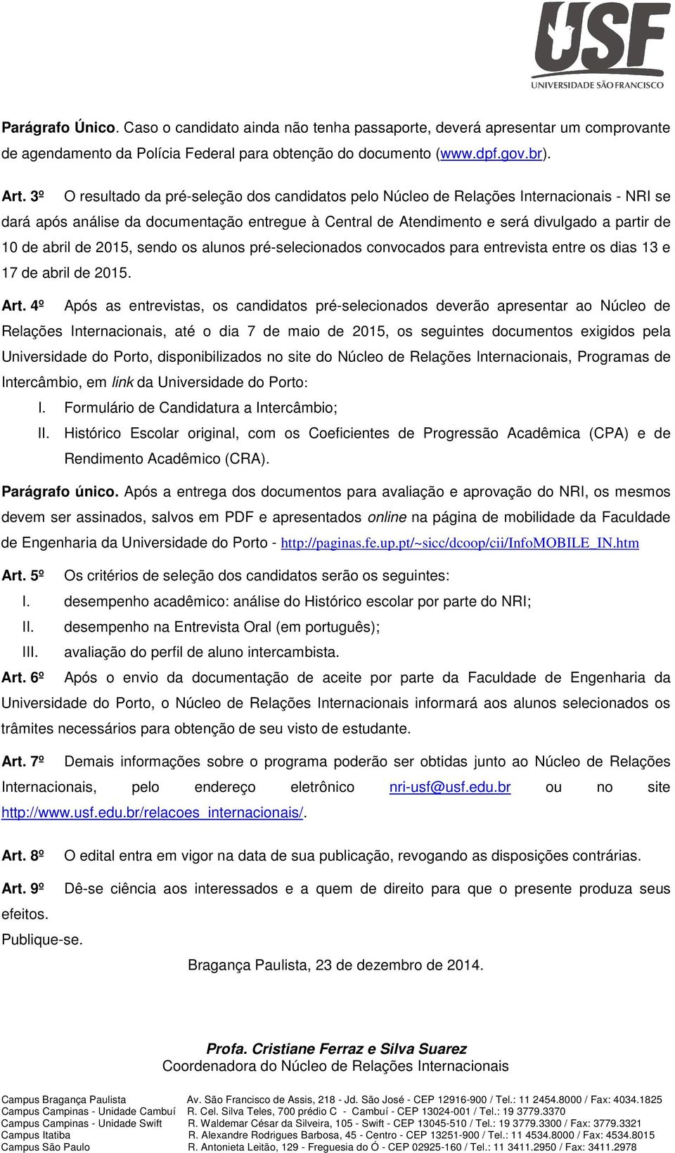 abril de 2015, sendo os alunos pré-selecionados convocados para entrevista entre os dias 13 e 17 de abril de 2015. Art.