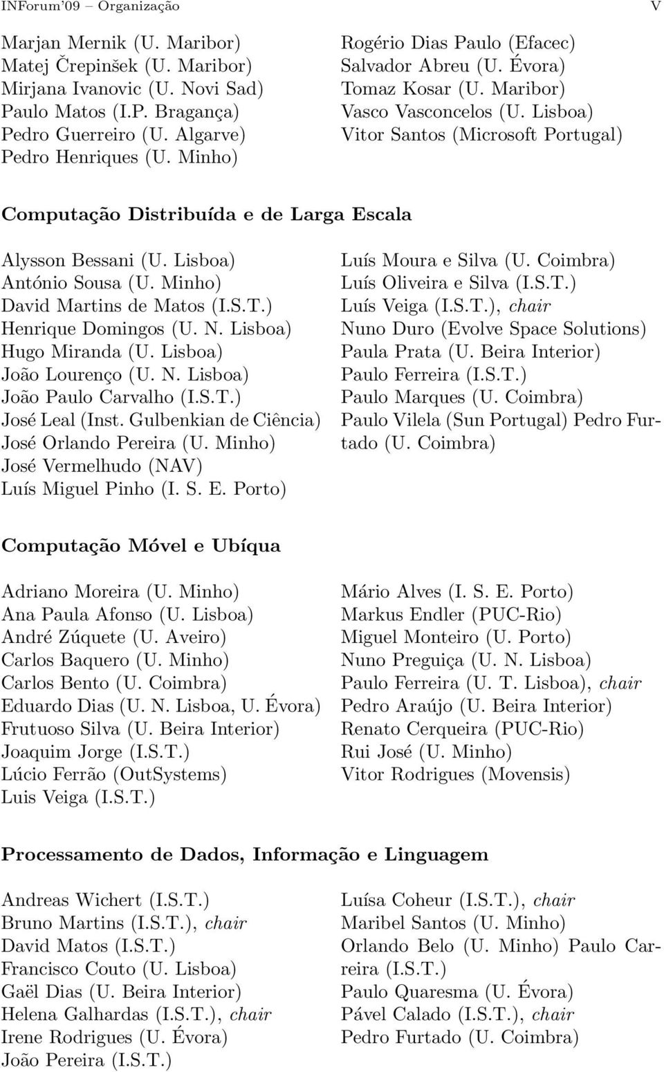 Lisboa) Vitor Santos (Microsoft Portugal) Computação Distribuída e de Larga Escala Alysson Bessani (U. Lisboa) António Sousa (U. Minho) David Martins de Matos (I.S.T.) Henrique Domingos (U. N.