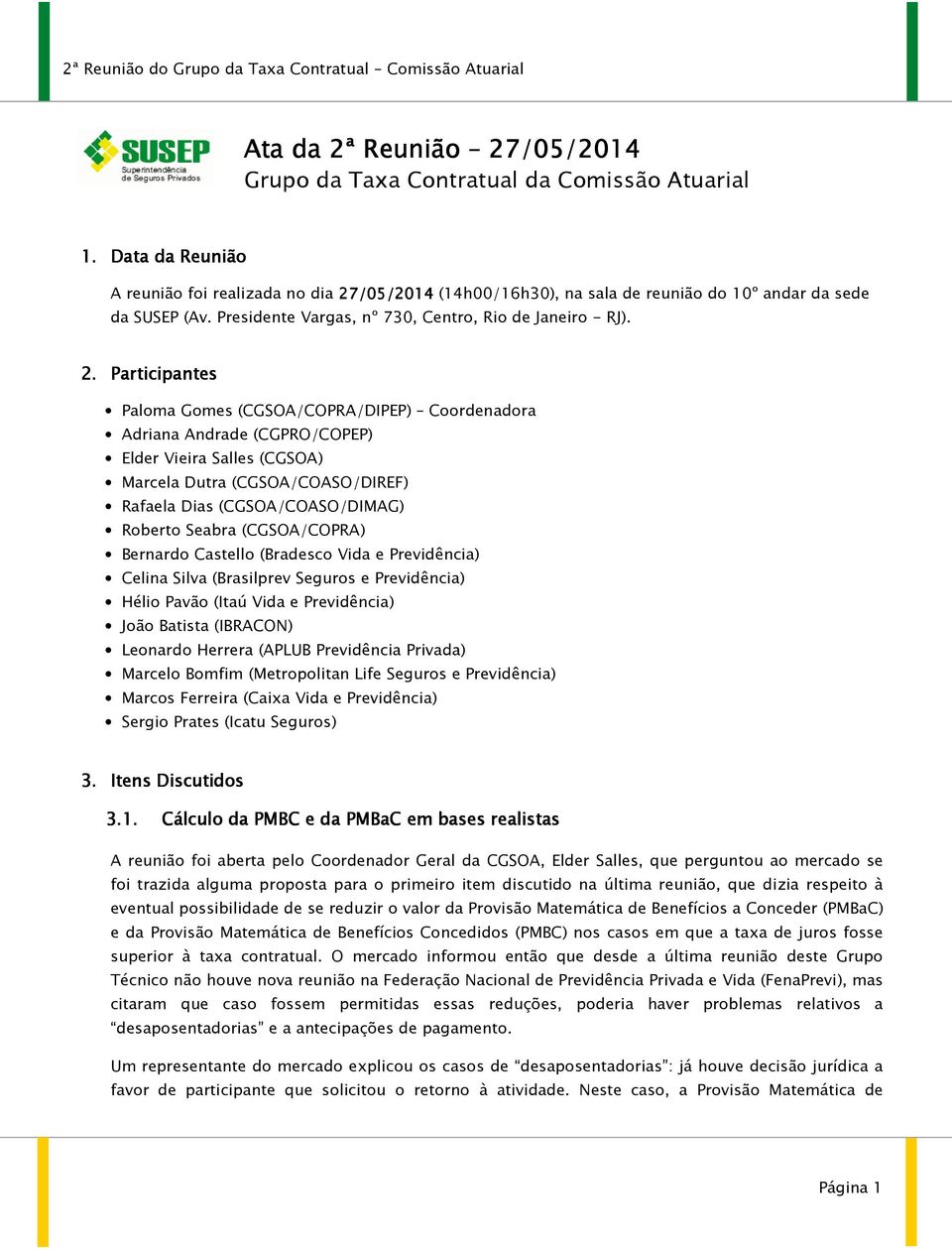 /0 /05/2014 /2014 (14h00/16h30), na sala de reunião do 10º andar da sede da SUSEP (Av. Presidente Vargas, nº 730, Centro, Rio de Janeiro - RJ). 2.