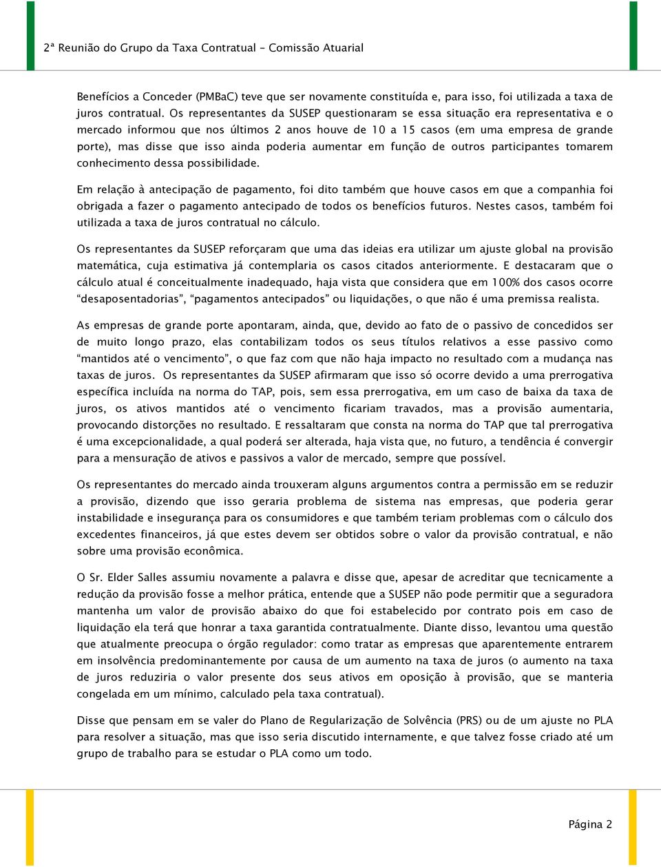 ainda poderia aumentar em função de outros participantes tomarem conhecimento dessa possibilidade.