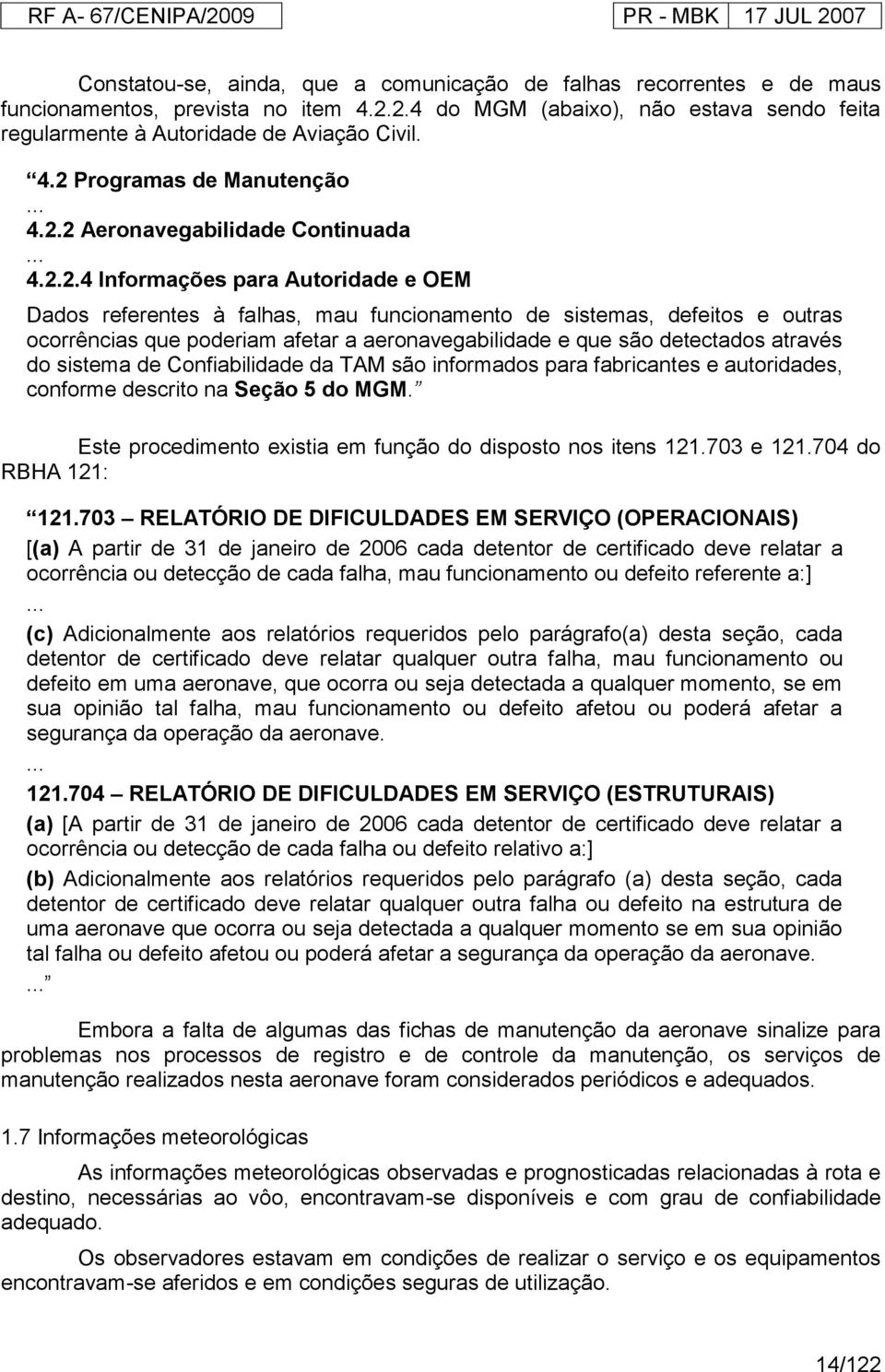 2 Aeronavegabilidade Continuada.2.4 Informações para Autoridade e OEM Dados referentes à falhas, mau funcionamento de sistemas, defeitos e outras ocorrências que poderiam afetar a aeronavegabilidade