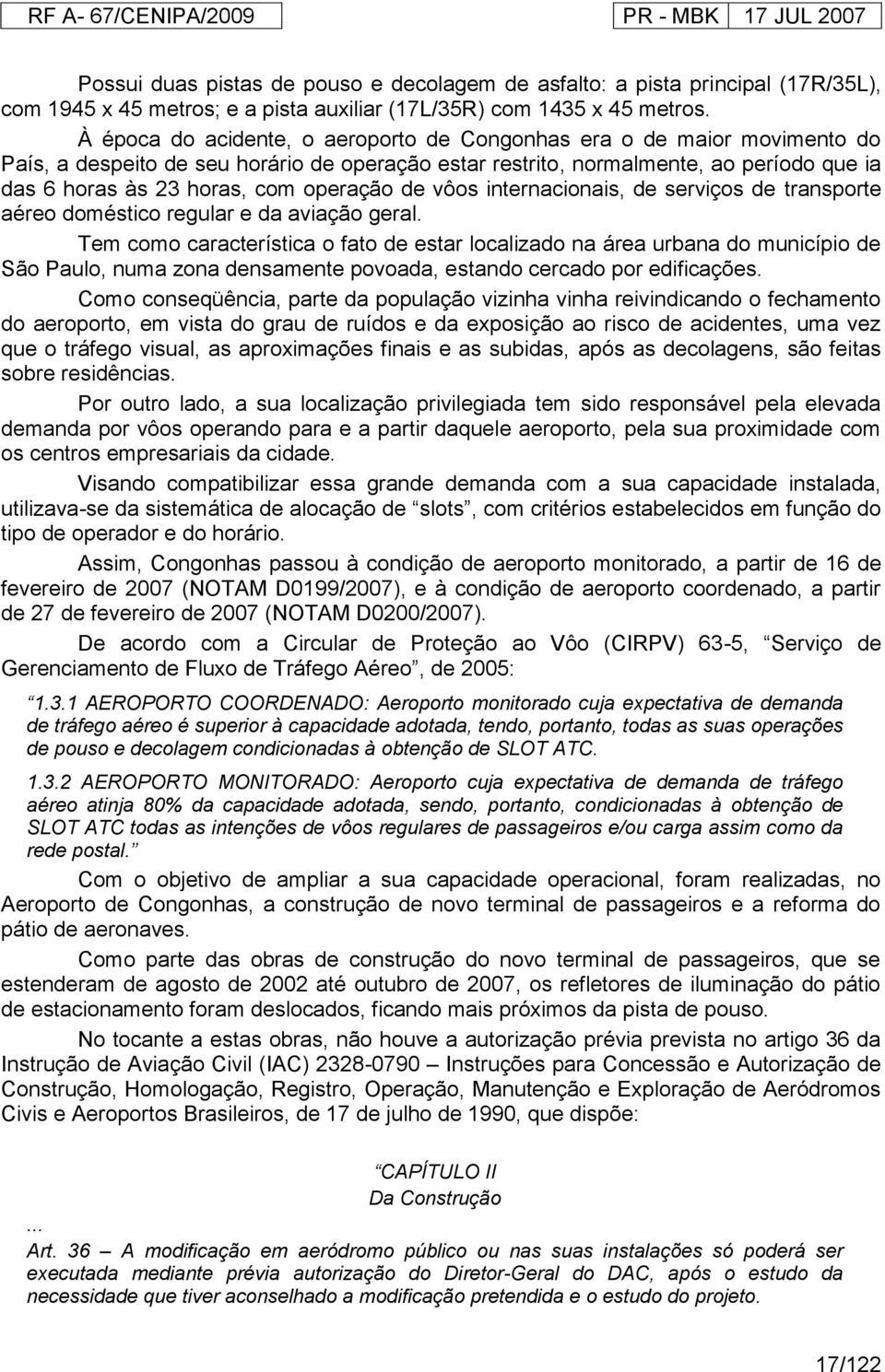 operação de vôos internacionais, de serviços de transporte aéreo doméstico regular e da aviação geral.