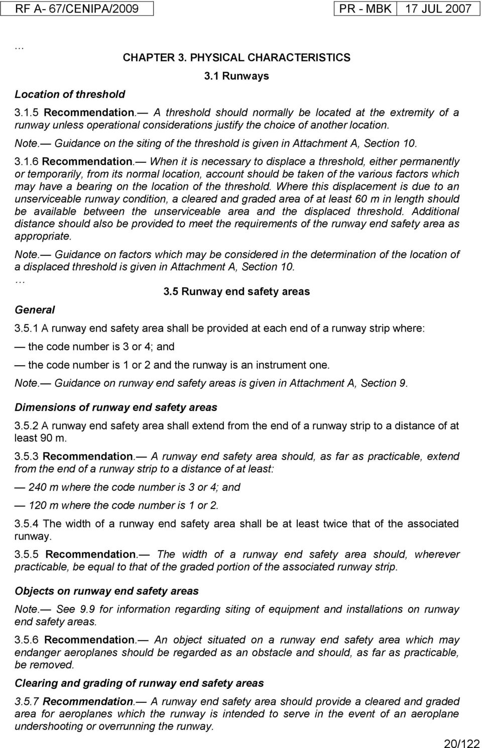 Guidance on the siting of the threshold is given in Attachment A, Section 10. 3.1.6 Recommendation.