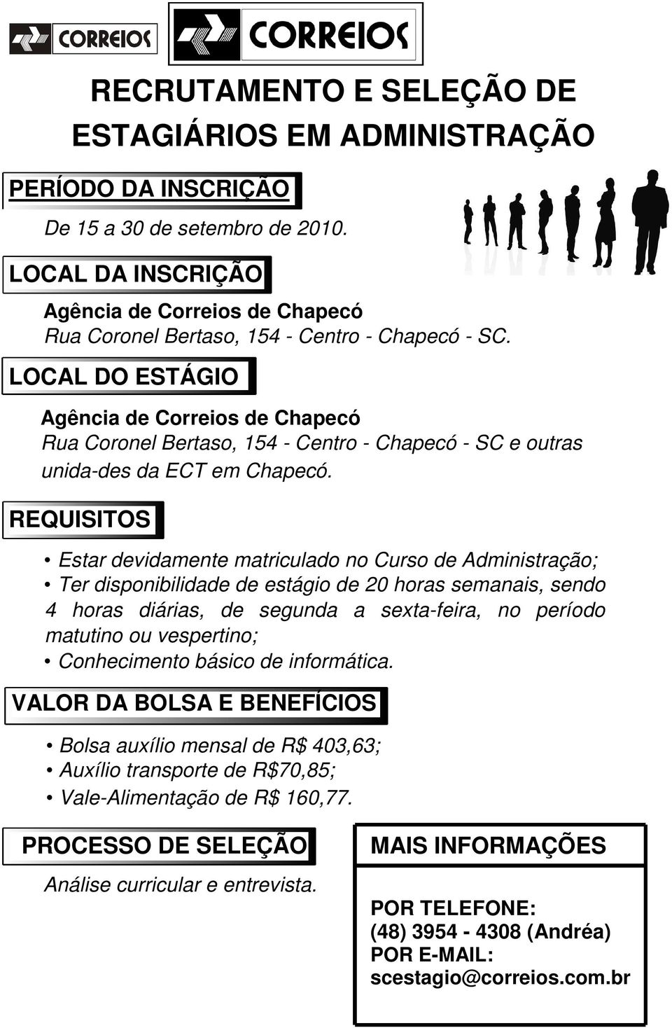 LOCAL DO ESTÁGIO Agência de Correios de Chapecó Rua Coronel Bertaso, 154 - Centro - Chapecó - SC e outras unida-des da ECT em Chapecó.