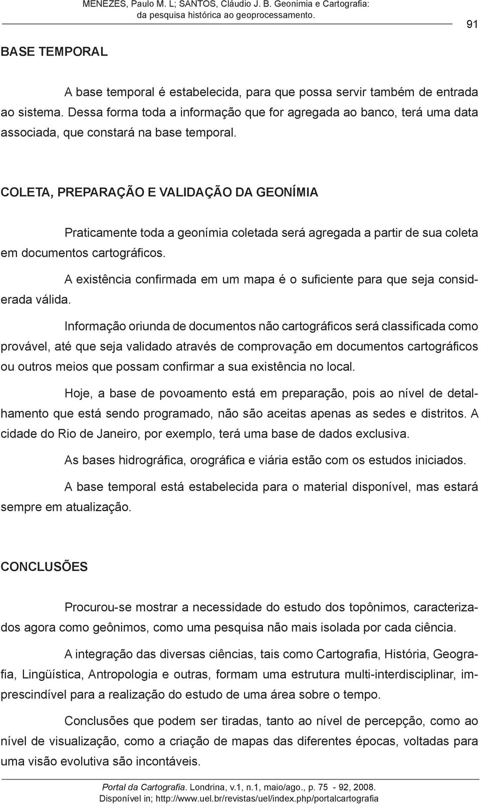 Coleta, Preparação e Validação da Geonímia Praticamente toda a geonímia coletada será agregada a partir de sua coleta em documentos cartográficos.