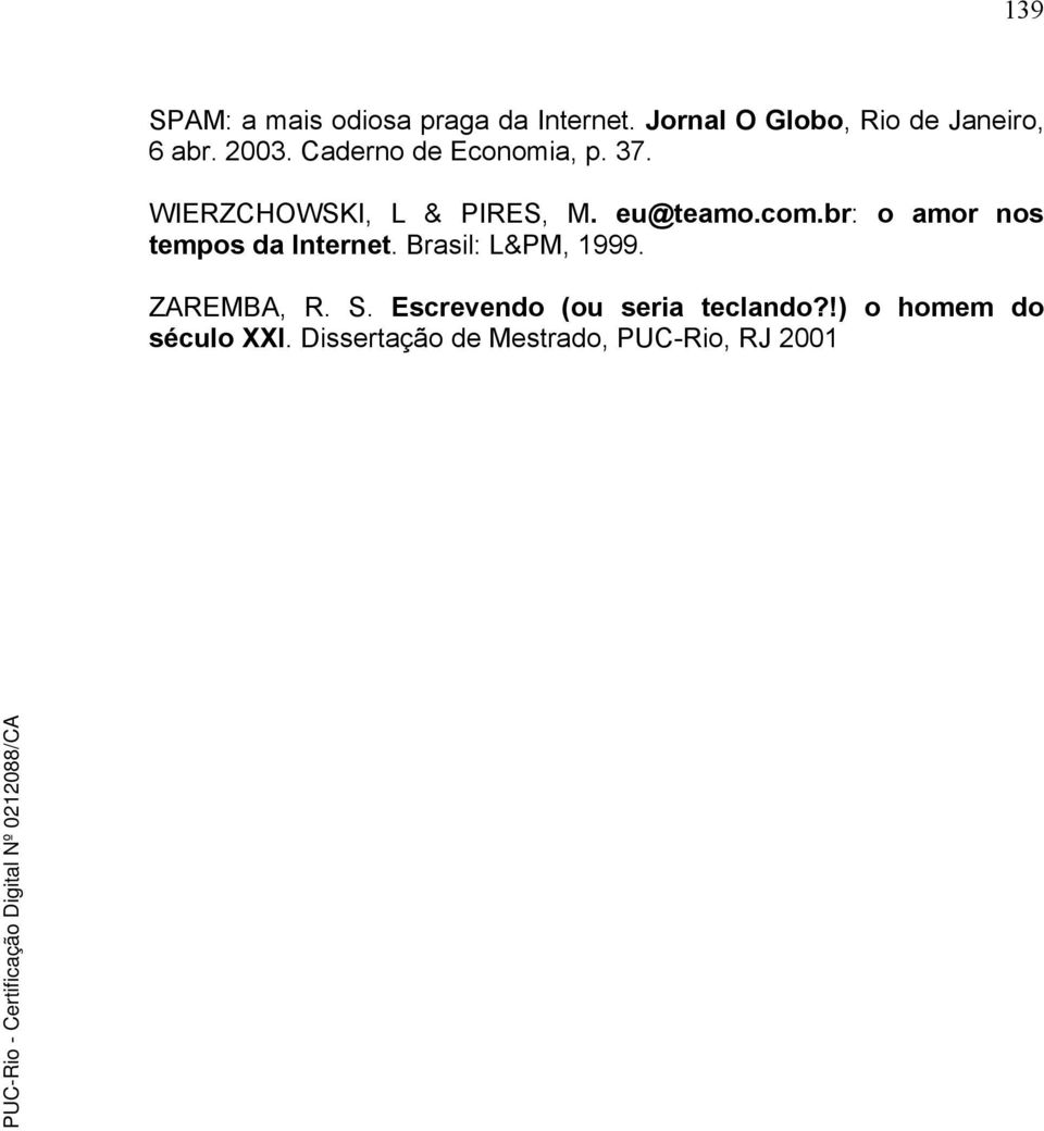 br: o amor nos tempos da Internet. Brasil: L&PM, 1999. ZAREMBA, R. S.