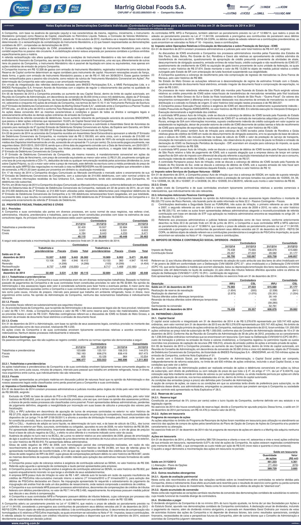 Todavia, a Comissão de Valores Mobiliários - CVM, através do Ofício/CVM/SEP/GEA-5/nº 329/2012, datado de 10 de outubro de 2012, manifestou-se a respeito desse instrumento, determinando: (i) a