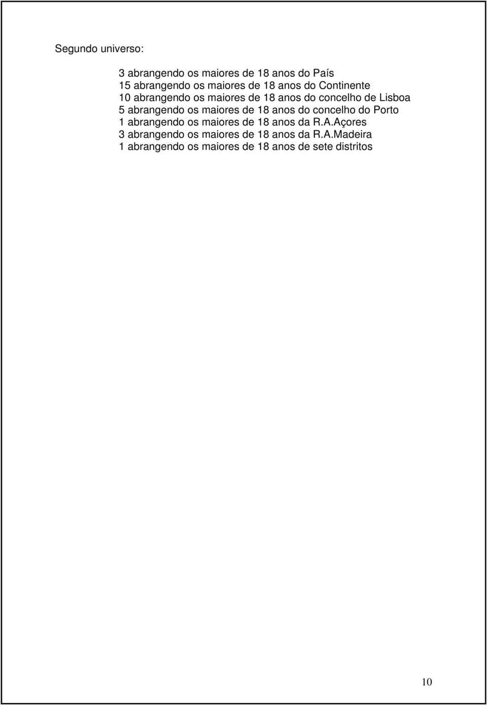 maiores de 18 anos do concelho do Porto 1 abrangendo os maiores de 18 anos da R.A.