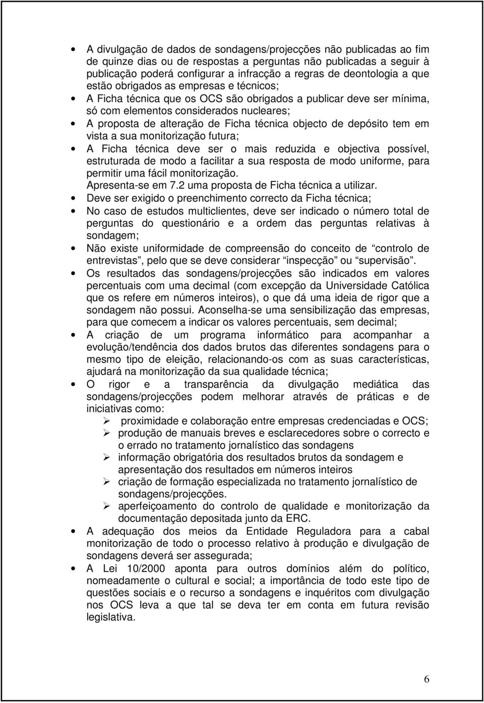 Ficha técnica objecto de depósito tem em vista a sua monitorização futura; A Ficha técnica deve ser o mais reduzida e objectiva possível, estruturada de modo a facilitar a sua resposta de modo