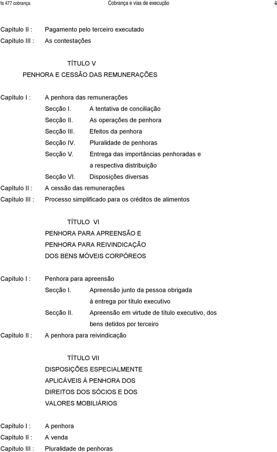 Entrega das importâncias penhoradas e a respectiva distribuição Secção VI.