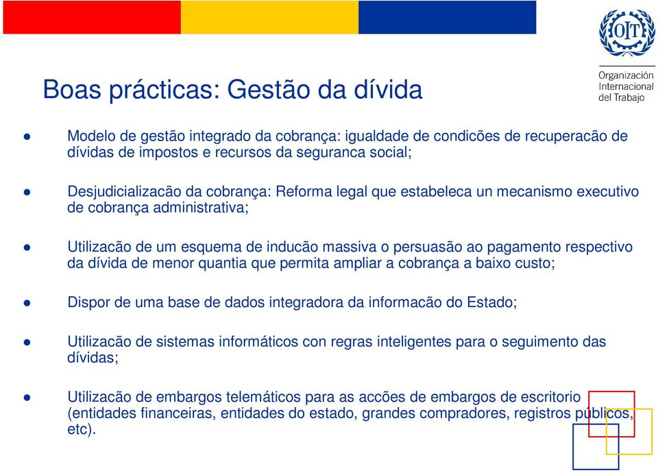 quantia que permita ampliar a cobrança a baixo custo; Dispor de uma base de dados integradora da informacão do Estado; Utilizacão de sistemas informáticos con regras inteligentes para o