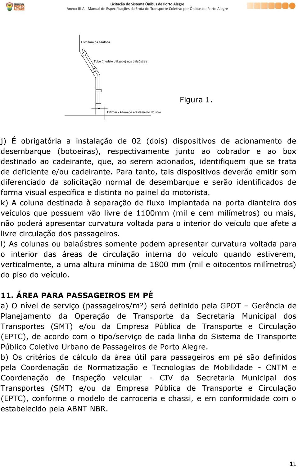 cadeirante, que, ao serem acionados, identifiquem que se trata de deficiente e/ou cadeirante.