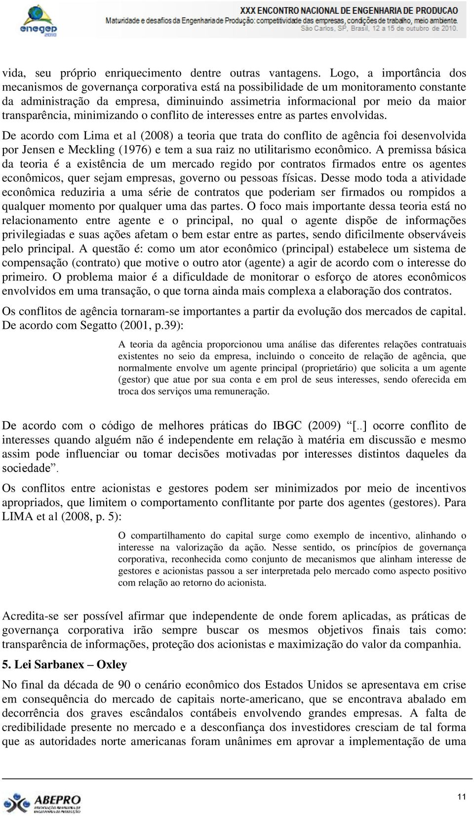 transparência, minimizando o conflito de interesses entre as partes envolvidas.