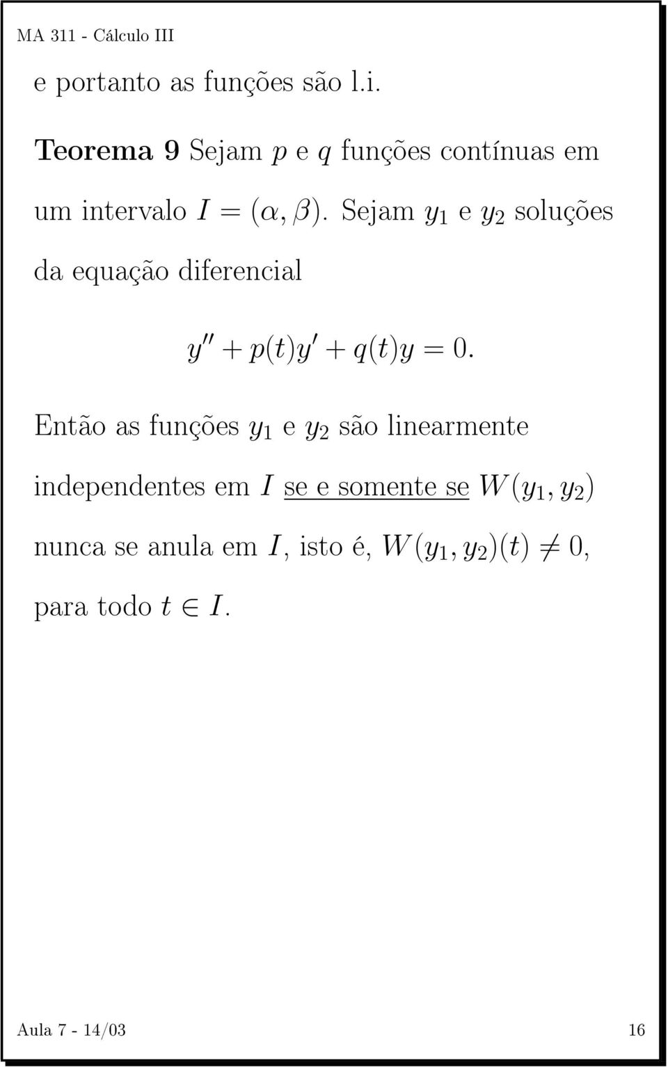 Sejam y 1 e y 2 soluções da equação diferencial y + p(t)y + q(t)y = 0.