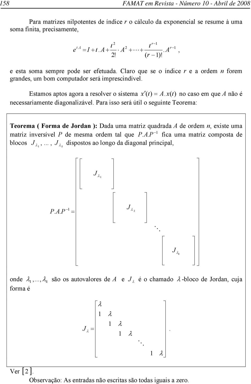 Torm Form d Jord : d um mriz qudrd d ordm is um mriz ivrsívl d msm ordm l qu fi um mriz ompos d loos J J disposos o logo