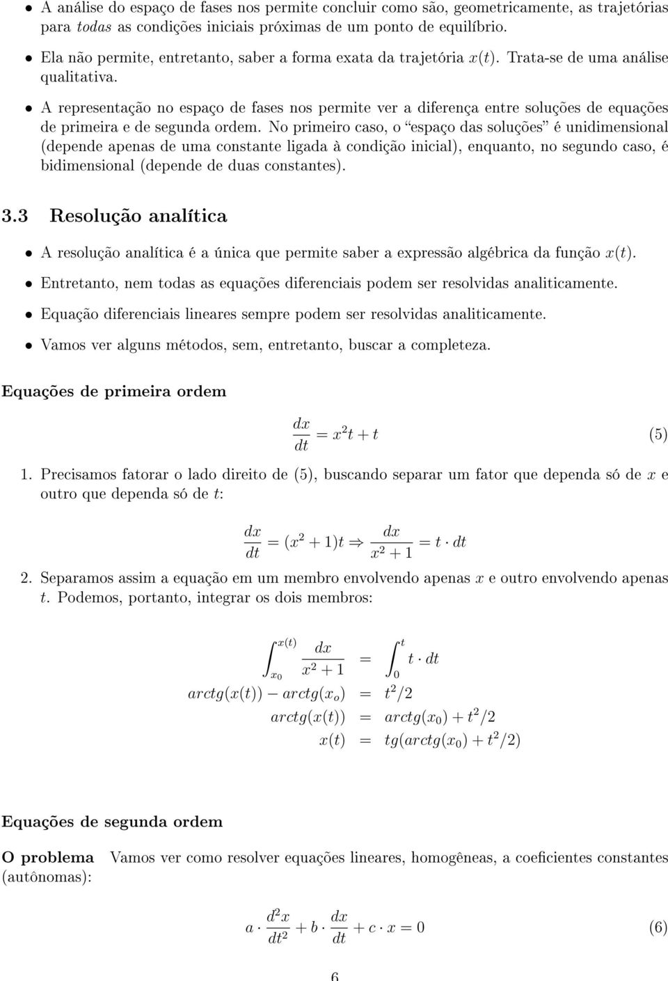 A representação no espaço de fases nos permite ver a diferença entre soluções de equações de primeira e de segunda ordem.