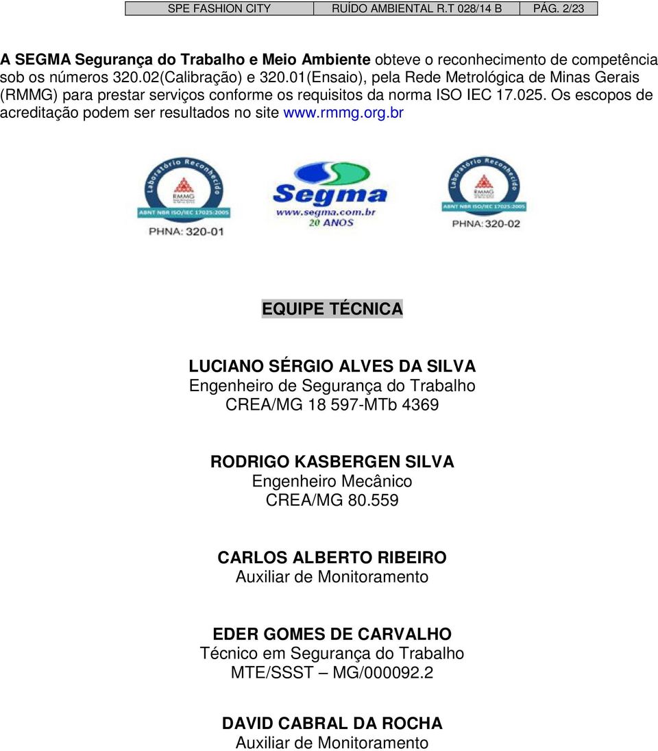 Os escopos de acreditação podem ser resultados no site www.rmmg.org.