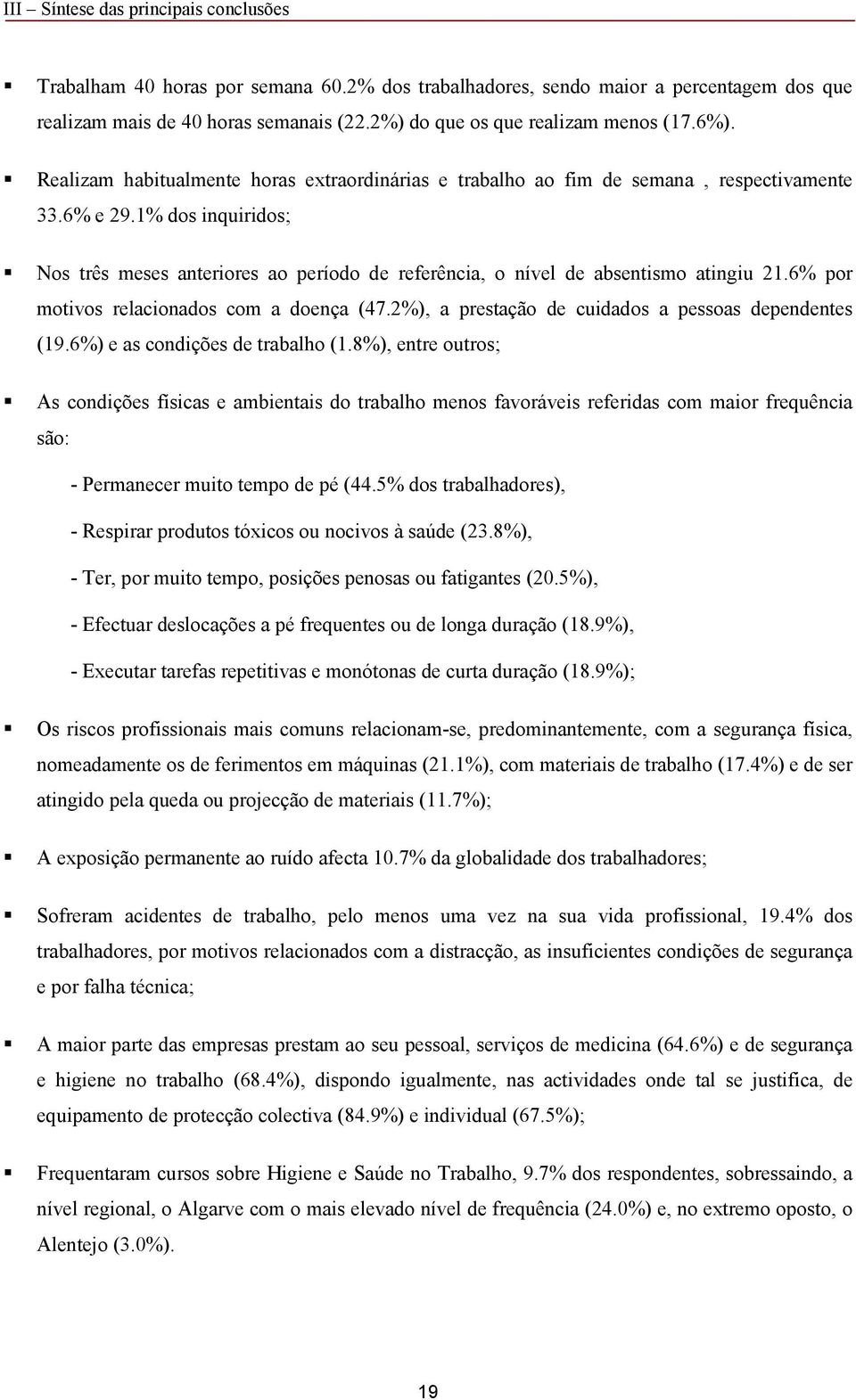 1% dos inquiridos; Nos três meses anteriores ao período de referência, o nível de absentismo atingiu 21.6% por motivos relacionados com a doença (47.