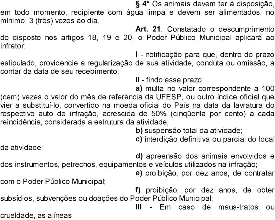 sua atividade, conduta ou omissão, a contar da data de seu recebimento; II - findo esse prazo: a) multa no valor correspondente a 100 (cem) vezes o valor do mês de referência da UFESP, ou outro