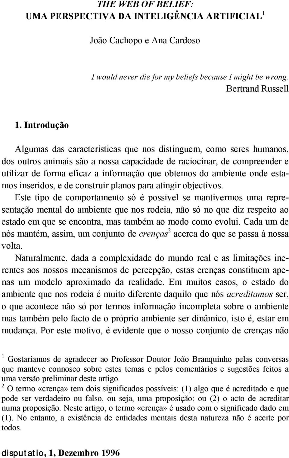 obtemos do ambiente onde estamos inseridos, e de construir planos para atingir objectivos.