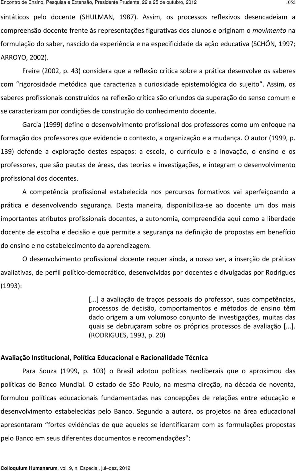 especificidade da ação educativa (SCHÖN, 1997; ARROYO, 2002). Freire (2002, p.