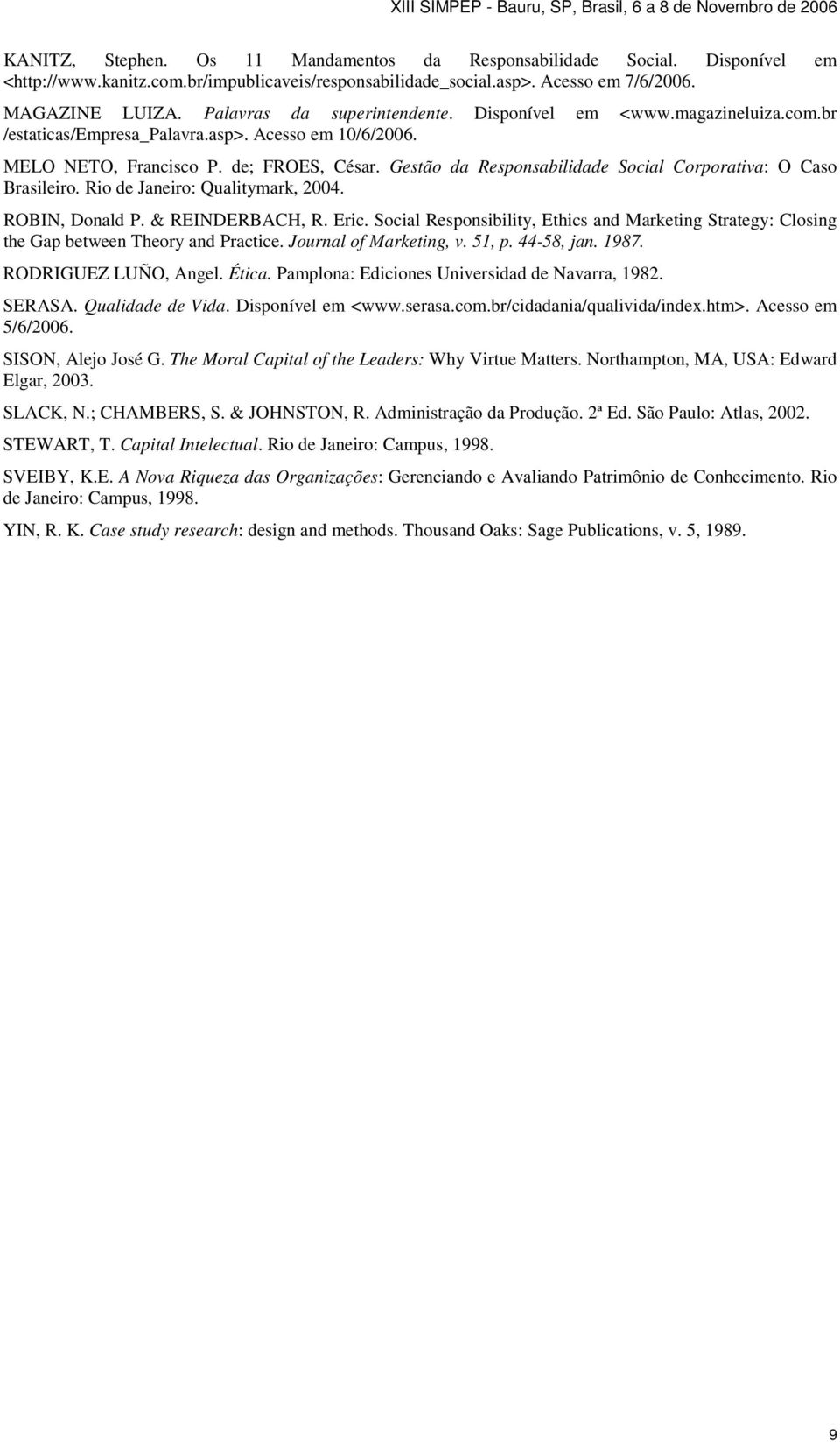 Gestão da Responsabilidade Social Corporativa: O Caso Brasileiro. Rio de Janeiro: Qualitymark, 2004. ROBIN, Donald P. & REINDERBACH, R. Eric.