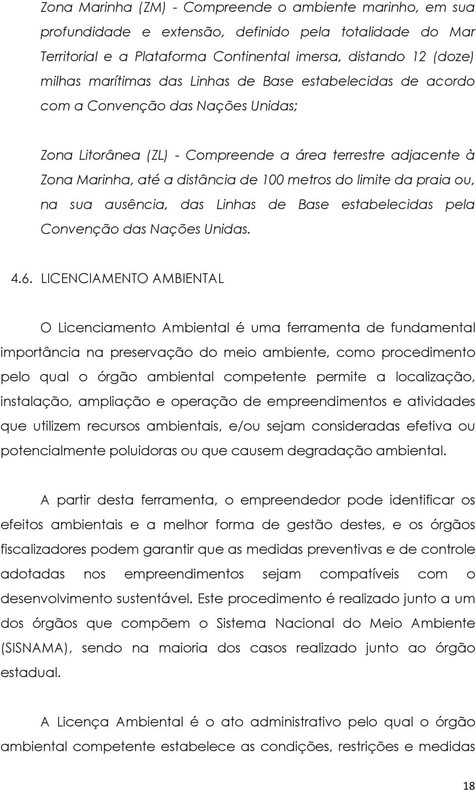 praia ou, na sua ausência, das Linhas de Base estabelecidas pela Convenção das Nações Unidas. 4.6.