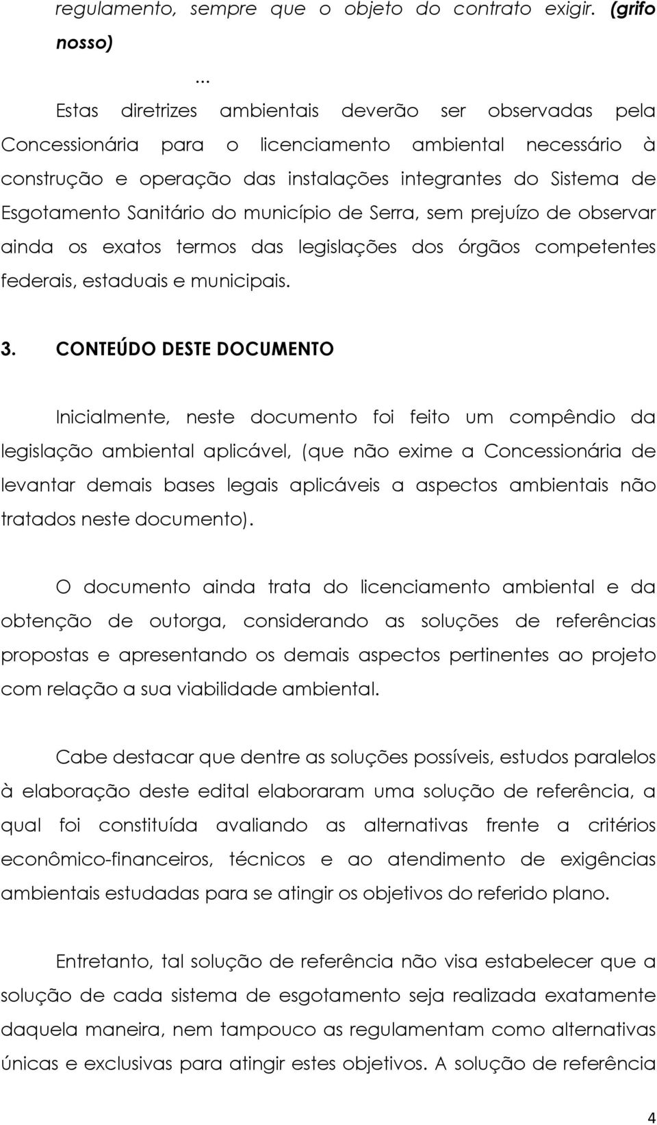 Sanitário do município de Serra, sem prejuízo de observar ainda os exatos termos das legislações dos órgãos competentes federais, estaduais e municipais. 3.