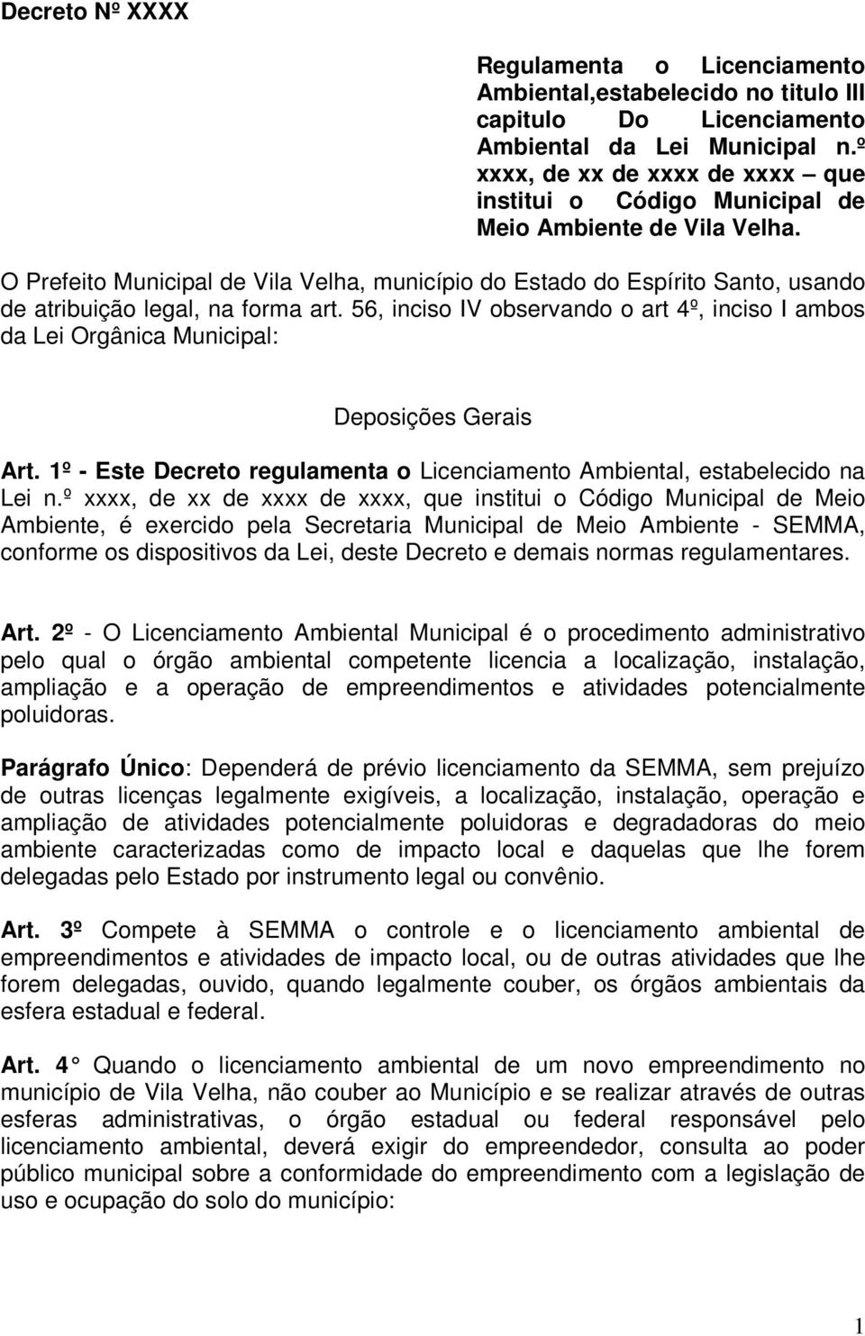 O Prefeito Municipal de Vila Velha, município do Estado do Espírito Santo, usando de atribuição legal, na forma art.