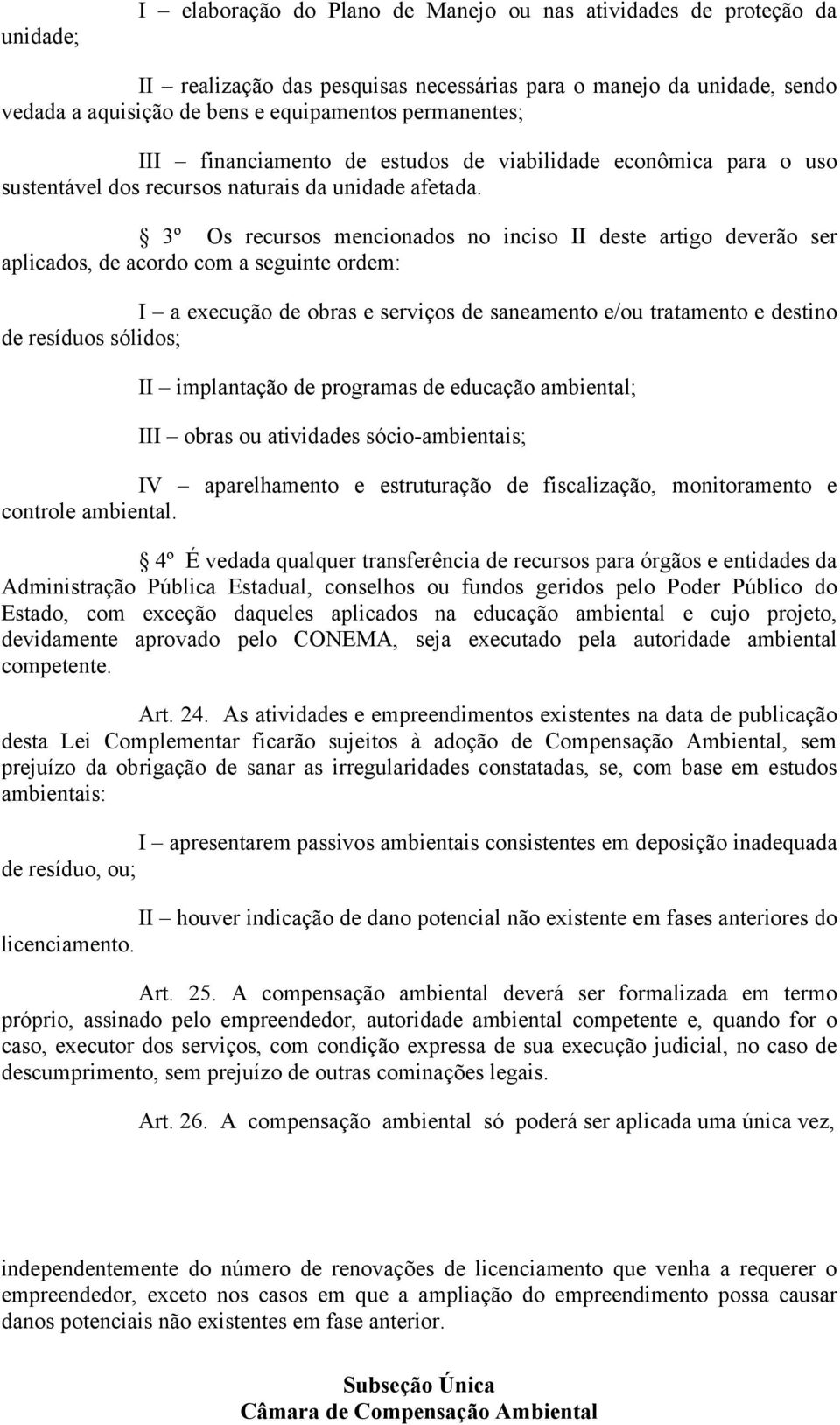 3º Os recursos mencionados no inciso II deste artigo deverão ser aplicados, de acordo com a seguinte ordem: I a execução de obras e serviços de saneamento e/ou tratamento e destino de resíduos