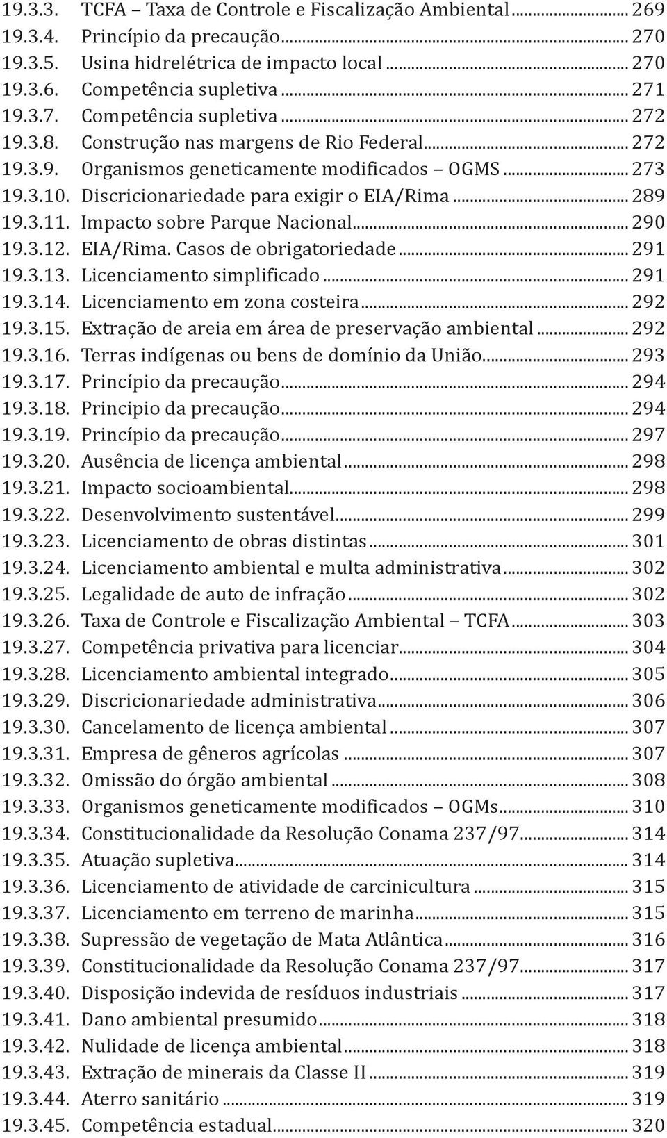 Impacto sobre Parque Nacional... 290 19.3.12. EIA/Rima. Casos de obrigatoriedade... 291 19.3.13. Licenciamento simplificado... 291 19.3.14. Licenciamento em zona costeira... 292 19.3.15.