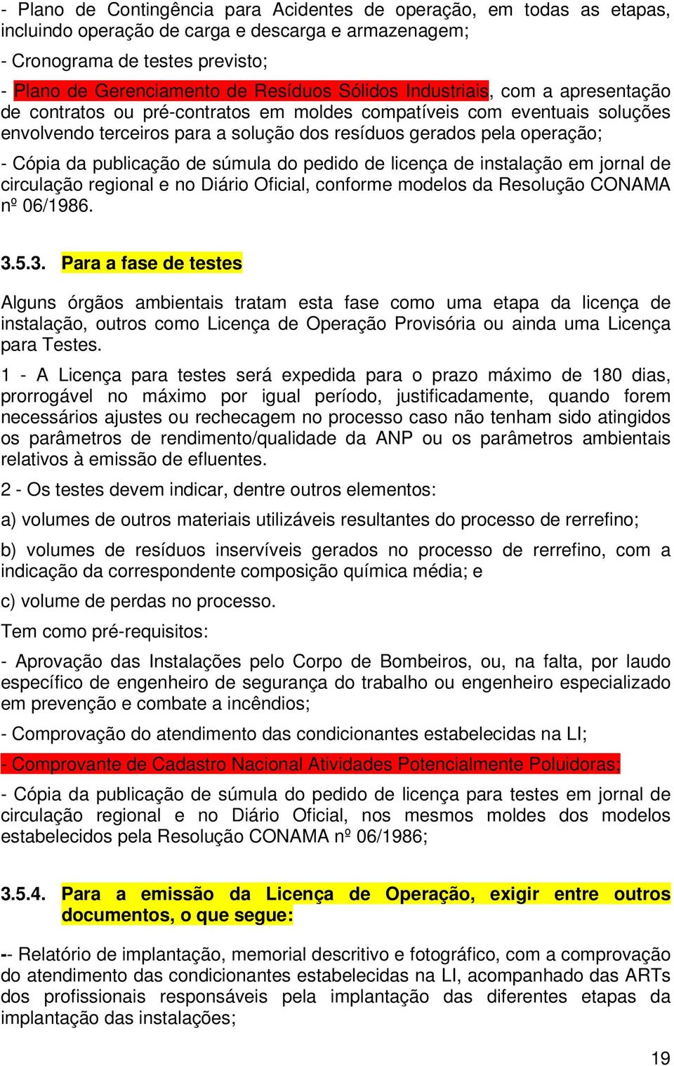 publicação de súmula do pedido de licença de instalação em jornal de circulação regional e no Diário Oficial, conforme modelos da Resolução CONAMA nº 06/1986. 3.