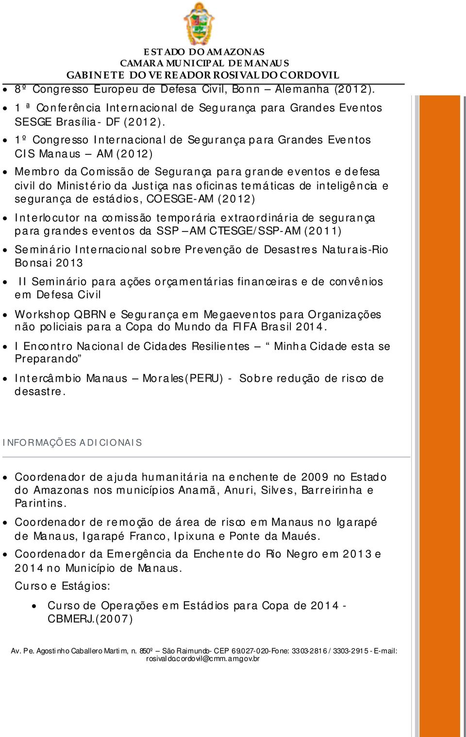 inteligência e segurança de estádios, COESGE-AM (2012) Interlocutor na comissão temporária extraordinária de segurança para grandes eventos da SSP AM CTESGE/SSP-AM (2011) Seminário Internacional