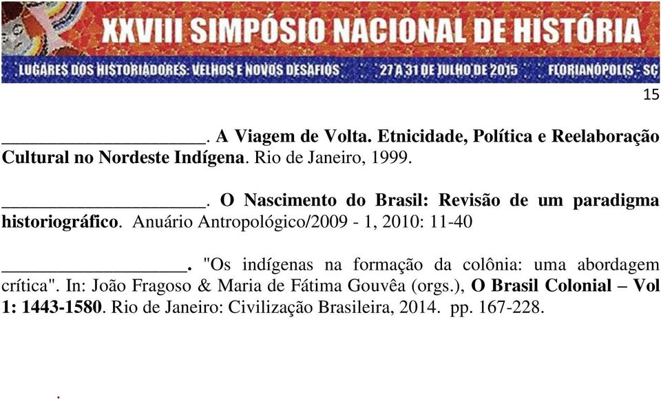 Anuário Antropológico/2009-1, 2010: 11-40. "Os indígenas na formação da colônia: uma abordagem crítica".