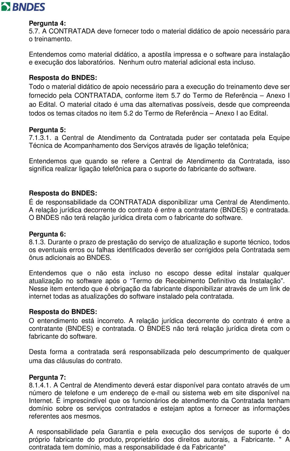 Todo o material didático de apoio necessário para a execução do treinamento deve ser fornecido pela CONTRATADA, conforme item 5.7 do Termo de Referência Anexo I ao Edital.