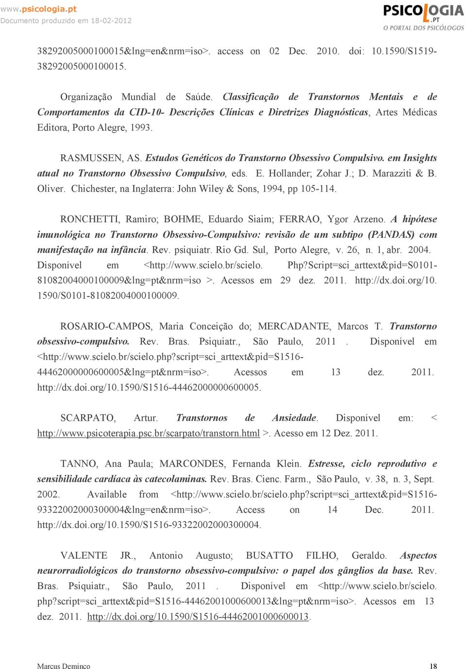 Estudos Genéticos do Transtorno Obsessivo Compulsivo. em Insights atual no Transtorno Obsessivo Compulsivo, eds. E. Hollander; Zohar J.; D. Marazziti & B. Oliver.