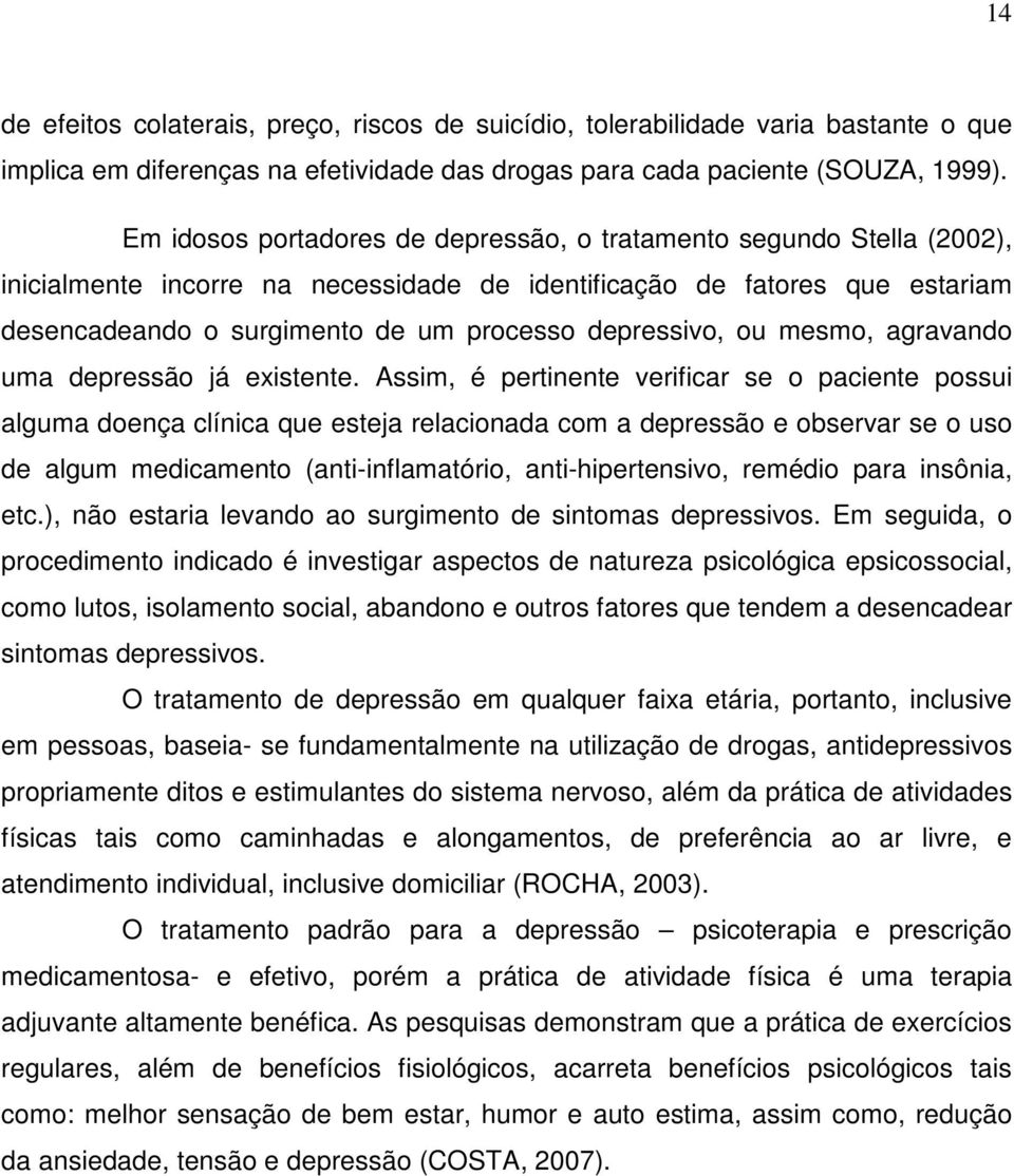 depressivo, ou mesmo, agravando uma depressão já existente.