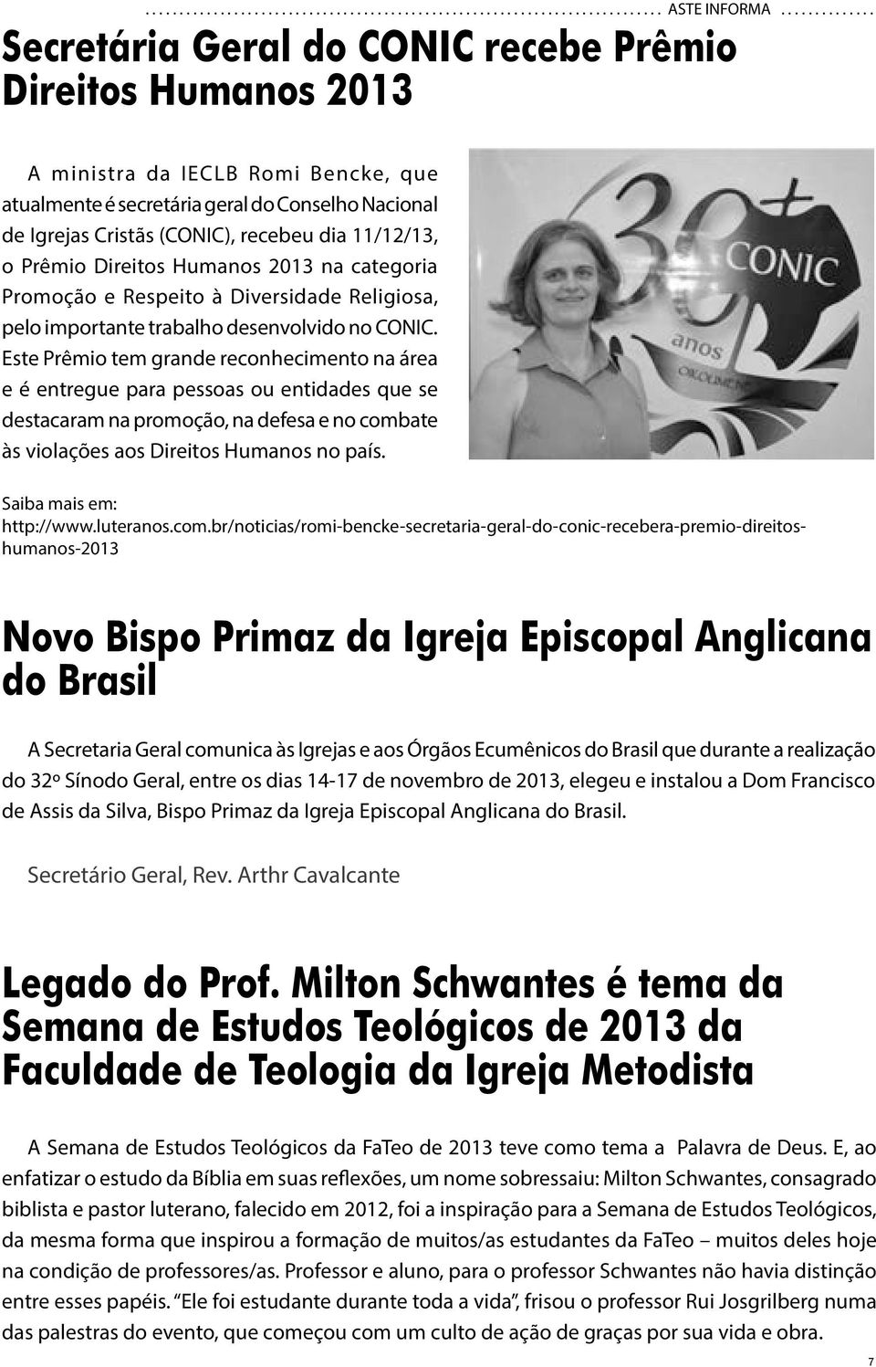 dia 11/12/13, o Prêmio Direitos Humanos 2013 na categoria Promoção e Respeito à Diversidade Religiosa, pelo importante trabalho desenvolvido no CONIC.