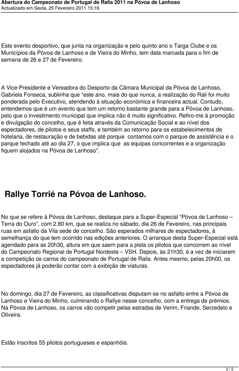 A Vice-Presidente e Vereadora do Desporto da Câmara Municipal da Póvoa de Lanhoso, Gabriela Fonseca, sublinha que este ano, mais do que nunca, a realização do Rali foi muito ponderada pelo Executivo,