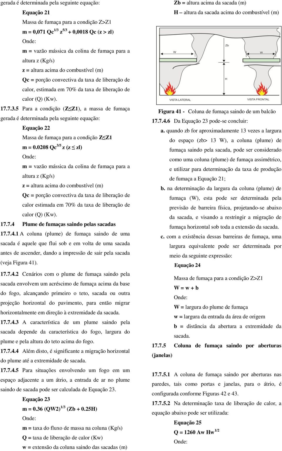 5 Para a condição (Z Z1), a massa de fumaça gerada é determinada pela seguinte equação: Equação 22 Massa de fumaça para a condição Z Z1 m = 0.