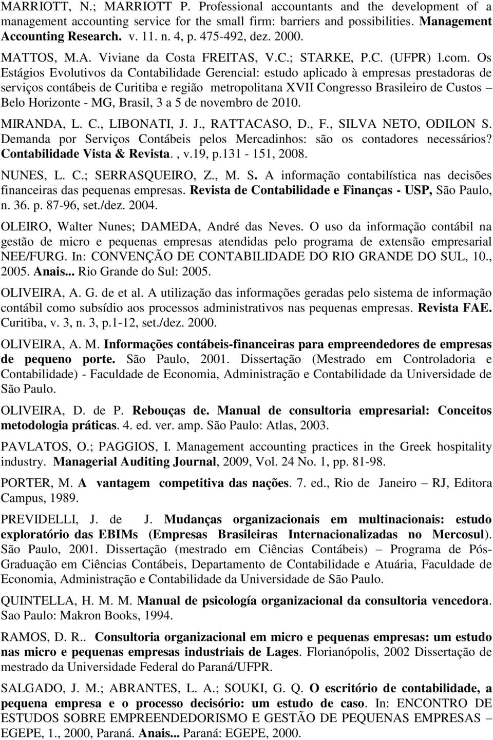 Os Estágios Evolutivos da Contabilidade Gerencial: estudo aplicado à empresas prestadoras de serviços contábeis de Curitiba e região metropolitana XVII Congresso Brasileiro de Custos Belo Horizonte -